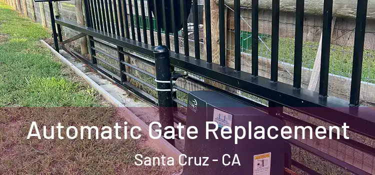 Automatic Gate Replacement Santa Cruz - CA
