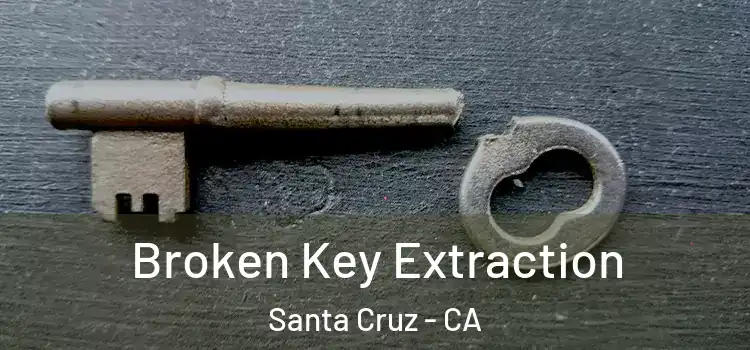 Broken Key Extraction Santa Cruz - CA