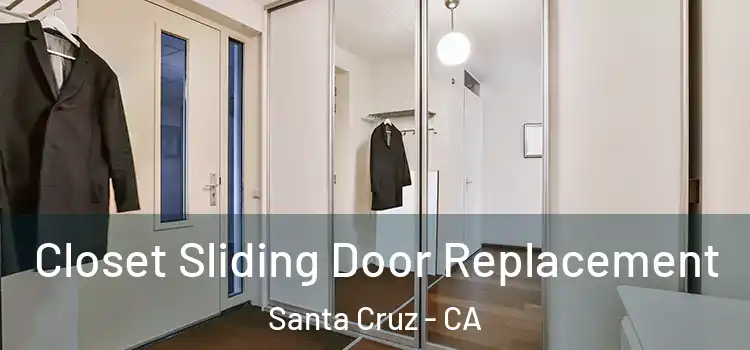 Closet Sliding Door Replacement Santa Cruz - CA