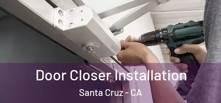 Door Closer Installation Santa Cruz - CA