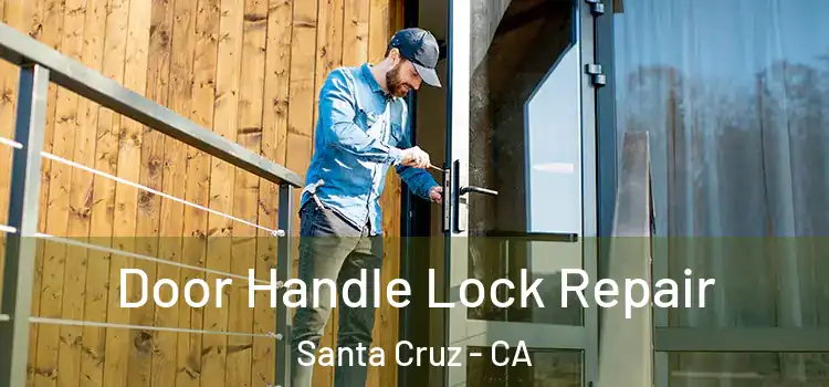 Door Handle Lock Repair Santa Cruz - CA