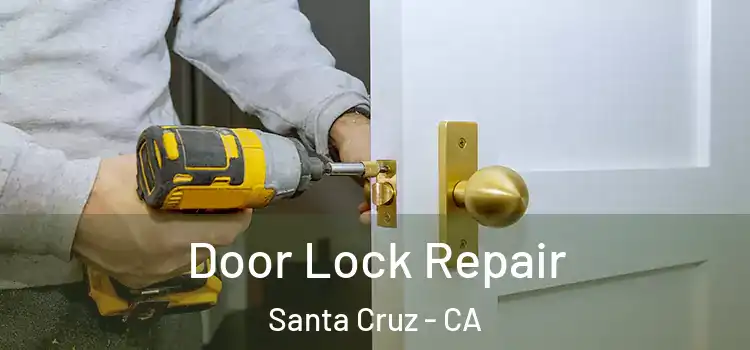 Door Lock Repair Santa Cruz - CA