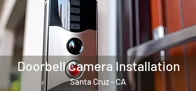  Doorbell Camera Installation Santa Cruz - CA