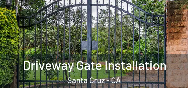Driveway Gate Installation Santa Cruz - CA