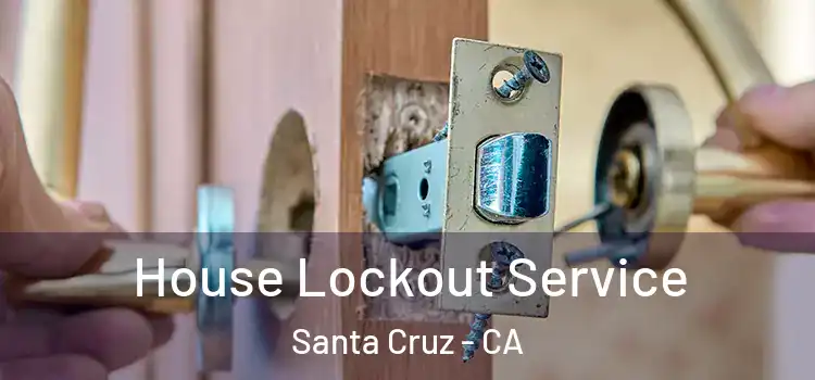 House Lockout Service Santa Cruz - CA