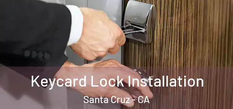 Keycard Lock Installation Santa Cruz - CA