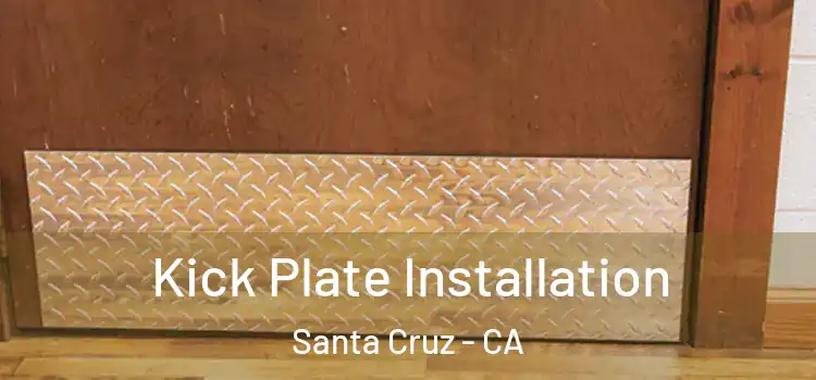 Kick Plate Installation Santa Cruz - CA