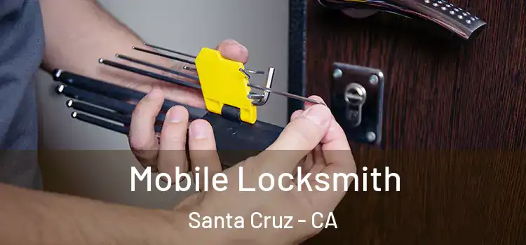Mobile Locksmith Santa Cruz - CA