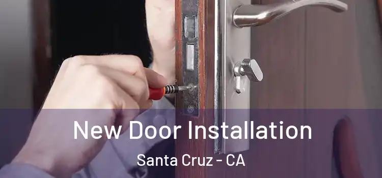 New Door Installation Santa Cruz - CA