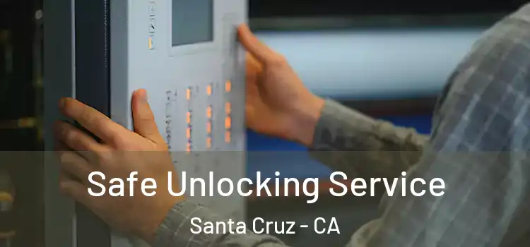 Safe Unlocking Service Santa Cruz - CA