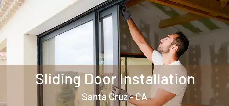 Sliding Door Installation Santa Cruz - CA