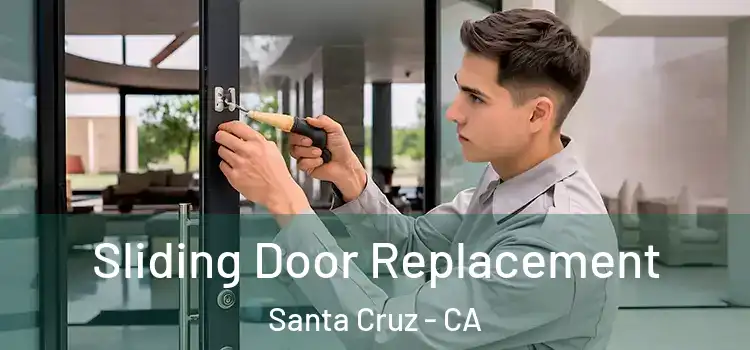 Sliding Door Replacement Santa Cruz - CA