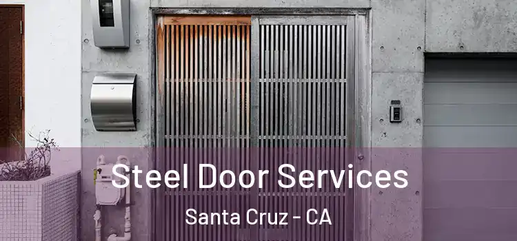 Steel Door Services Santa Cruz - CA